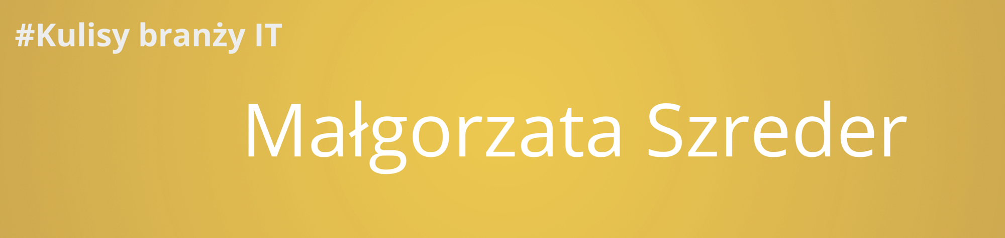 #Kulisy branży IT. Małgorzata Szreder