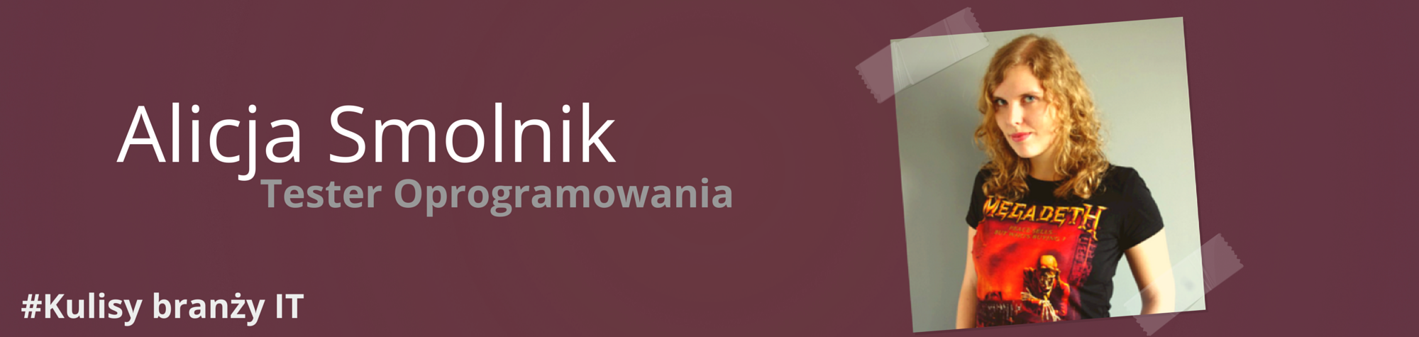 #Kulisy branży IT. Alicja Smolnik. Tester Oprogramowania