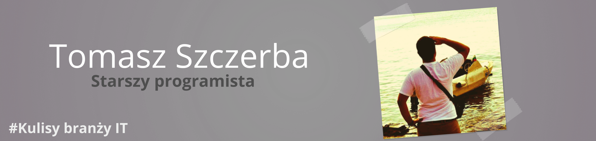 #Kulisy branży IT. Tomasz Szczerba. Starszy programista