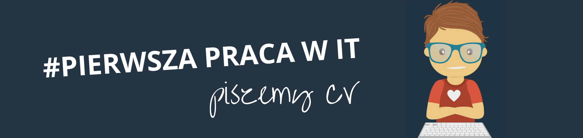 #Pierwsza praca w IT. Piszemy CV