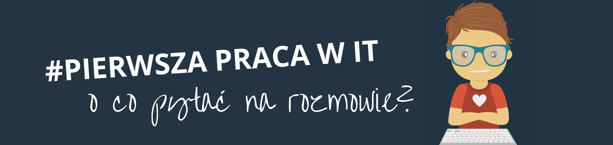 #Pierwsza praca w IT. O co pytać na rozmowie rekrutacyjnej
