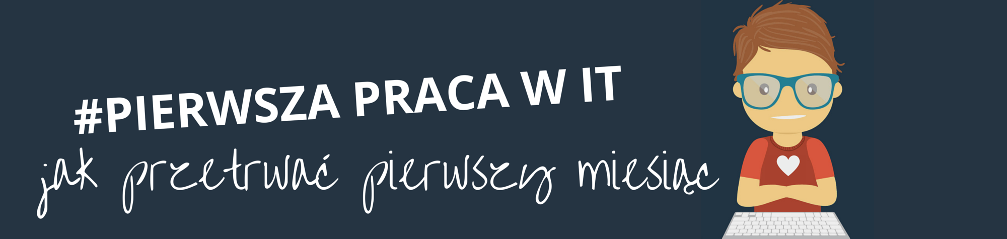 #Pierwsza praca w IT. Jak przeżyć pierwszy miesiąc