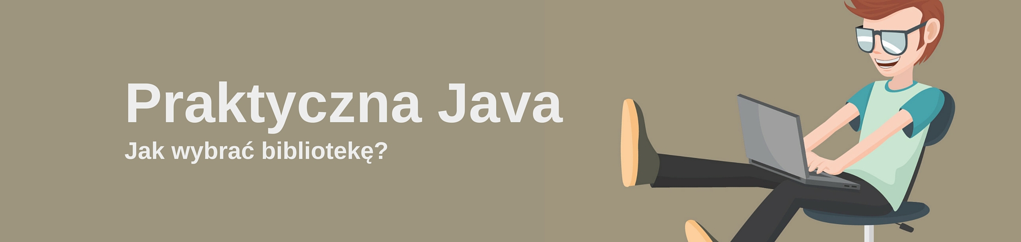 Praktyczna Java: jak porównać i wybrać bibliotekę do projektu?