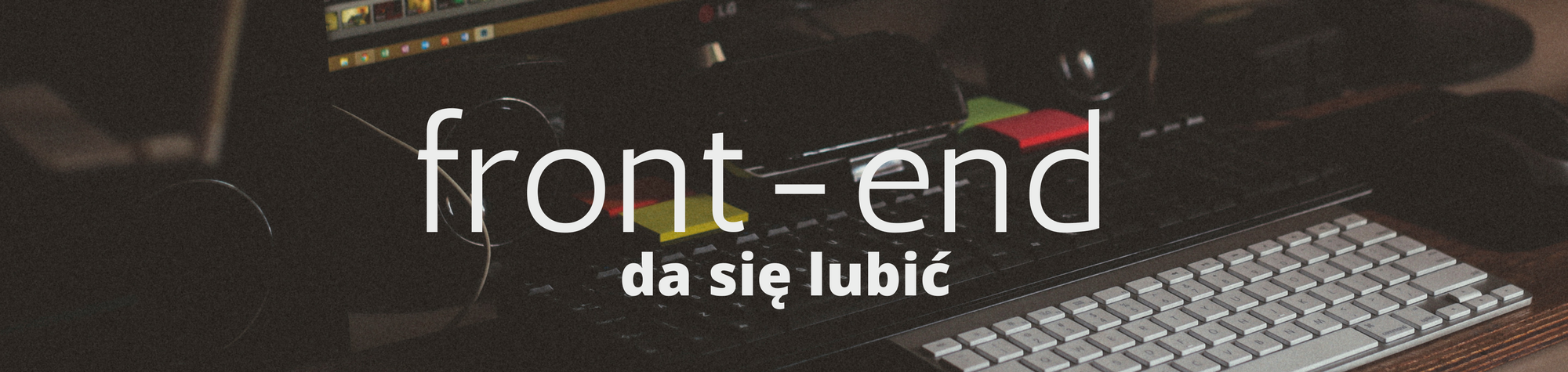 Jak pomóc programiście back end polubić (albo nie znienawidzić) front end?