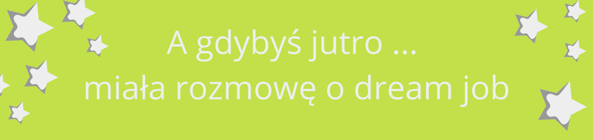 A co gdybyś jutro miała rozmowę o pracę marzeń?