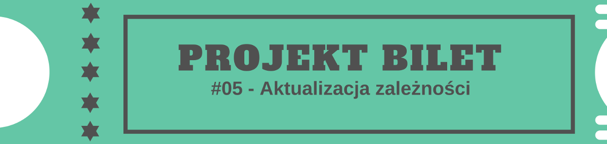 Projekt Bilet #5 — Aktualizujemy zależności